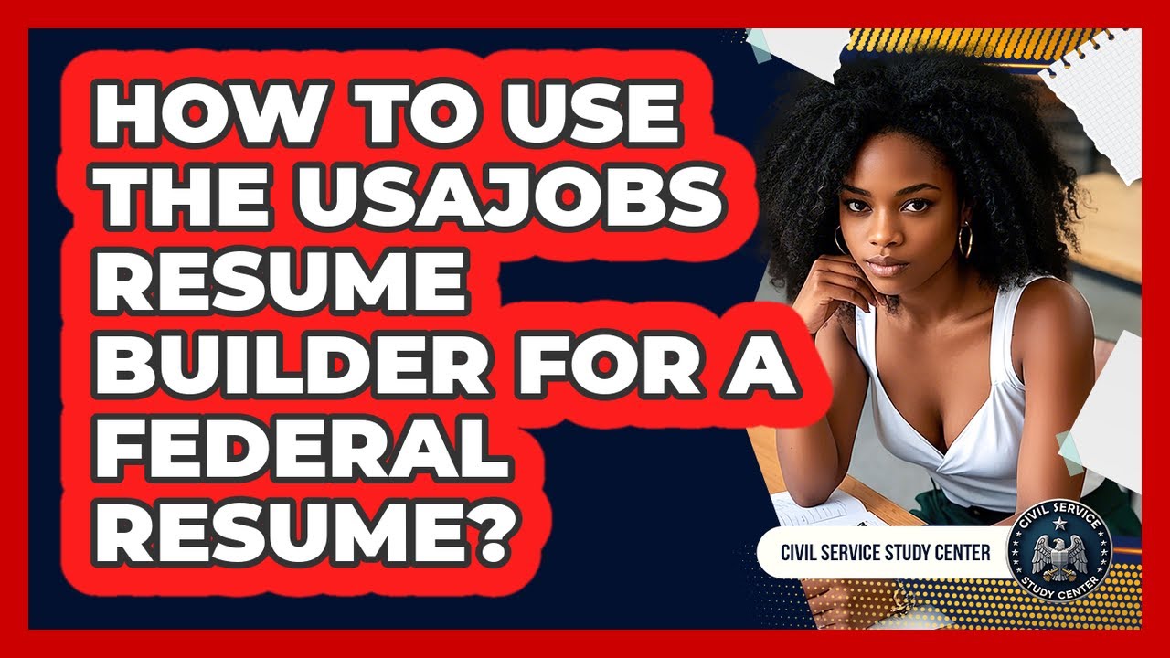 How To Use The USAJOBS Resume Builder For A Federal Resume? - Civil Service Study Center