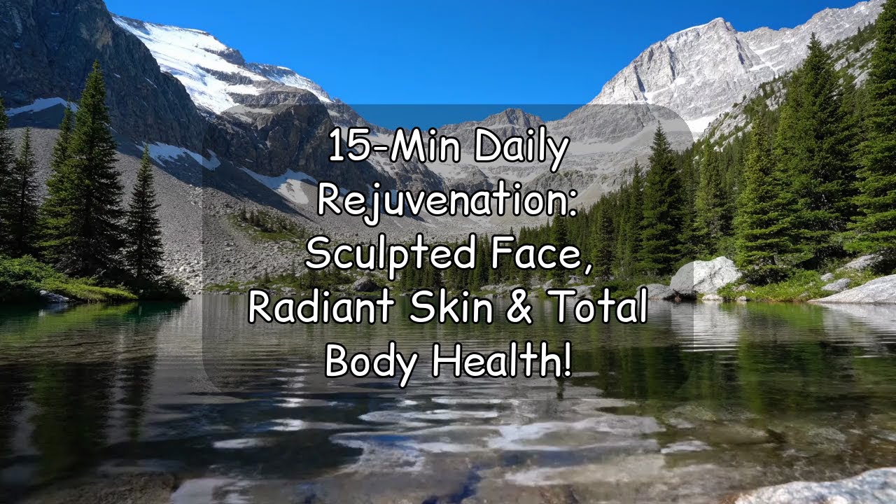 15-Min Daily Rejuvenation: Sculpted Face, Radiant Skin & Total Body Health!