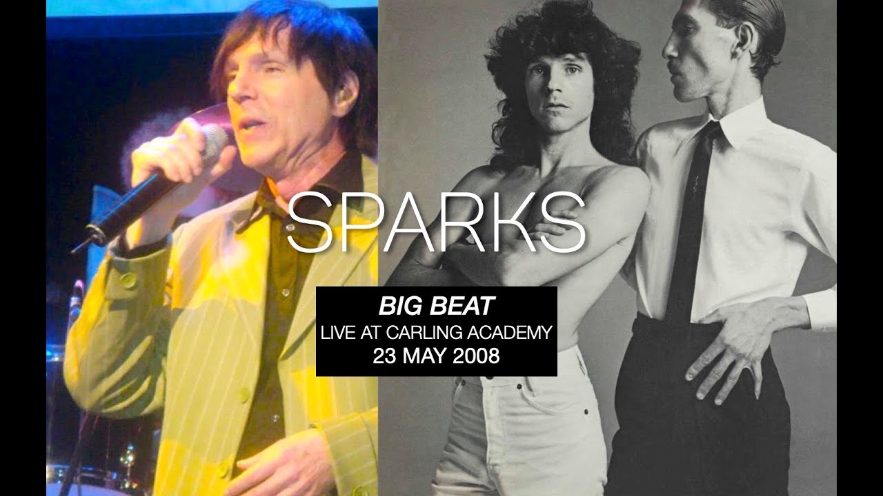 SPARKS • BIG BEAT • Live at Carling Academy 23 May 2008—Complete Show, New Edit / Re-Construction