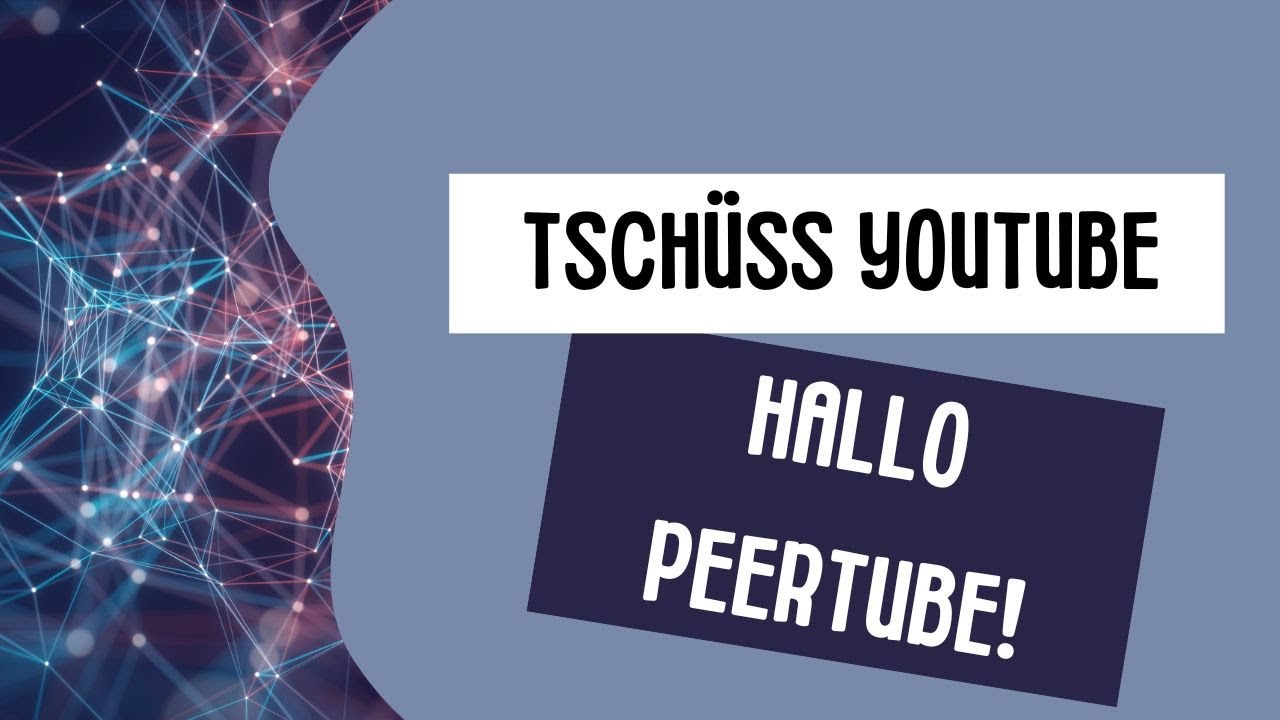 Tsch&uuml;&szlig; Youtube, hallo Peertube!