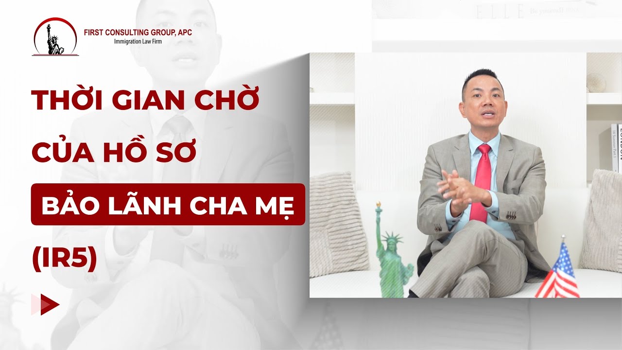 THỜI GIAN CHỜ CỦA HỒ SƠ BẢO LÃNH CHA MẸ (IR5)