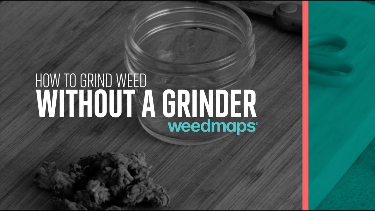 How To Grind Weed Without A Grinder