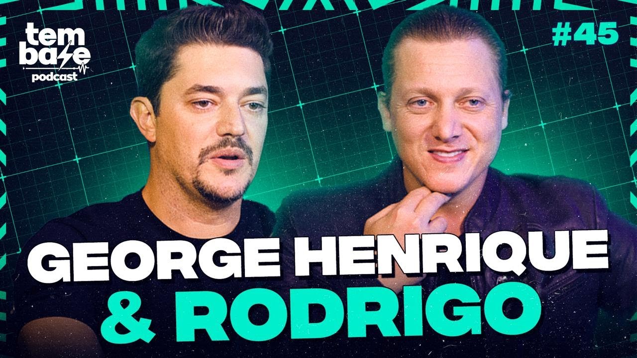 GEORGE HENRIQUE E RODRIGO - Tem Base Podcast #045