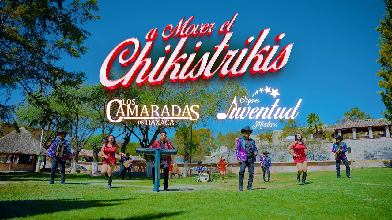 Los Camaradas de Oaxaca - A Mover El Chikistrikis (Video Oficial)  ft. Órgano Juventud Mixteco