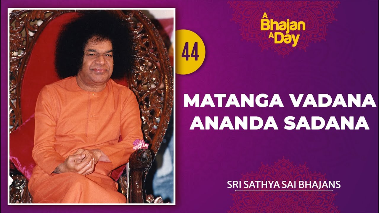 44 - Matanga Vadana Ananda Sadana | Sri Sathya Sai Bhajans