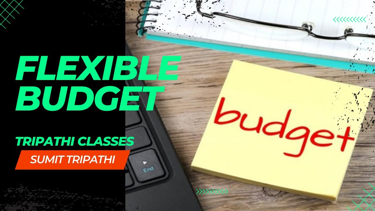 Flexible Budget | Sumit Tripathi