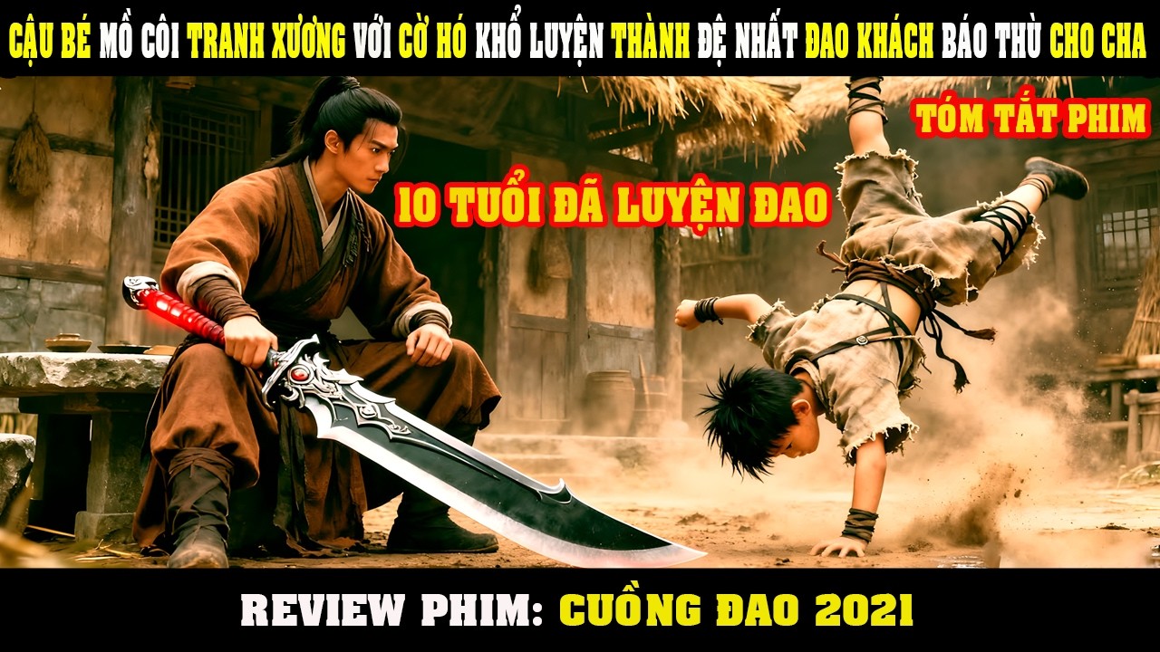 [Review Phim] Từ T&ecirc;n Nh&oacute;c Tranh Đồ Ăn Với CỜ H&Oacute; Lại Trở Th&agrave;nh Đao Kh&aacute;ch Đệ Nhất B&aacute;o Th&ugrave; Cho Cha