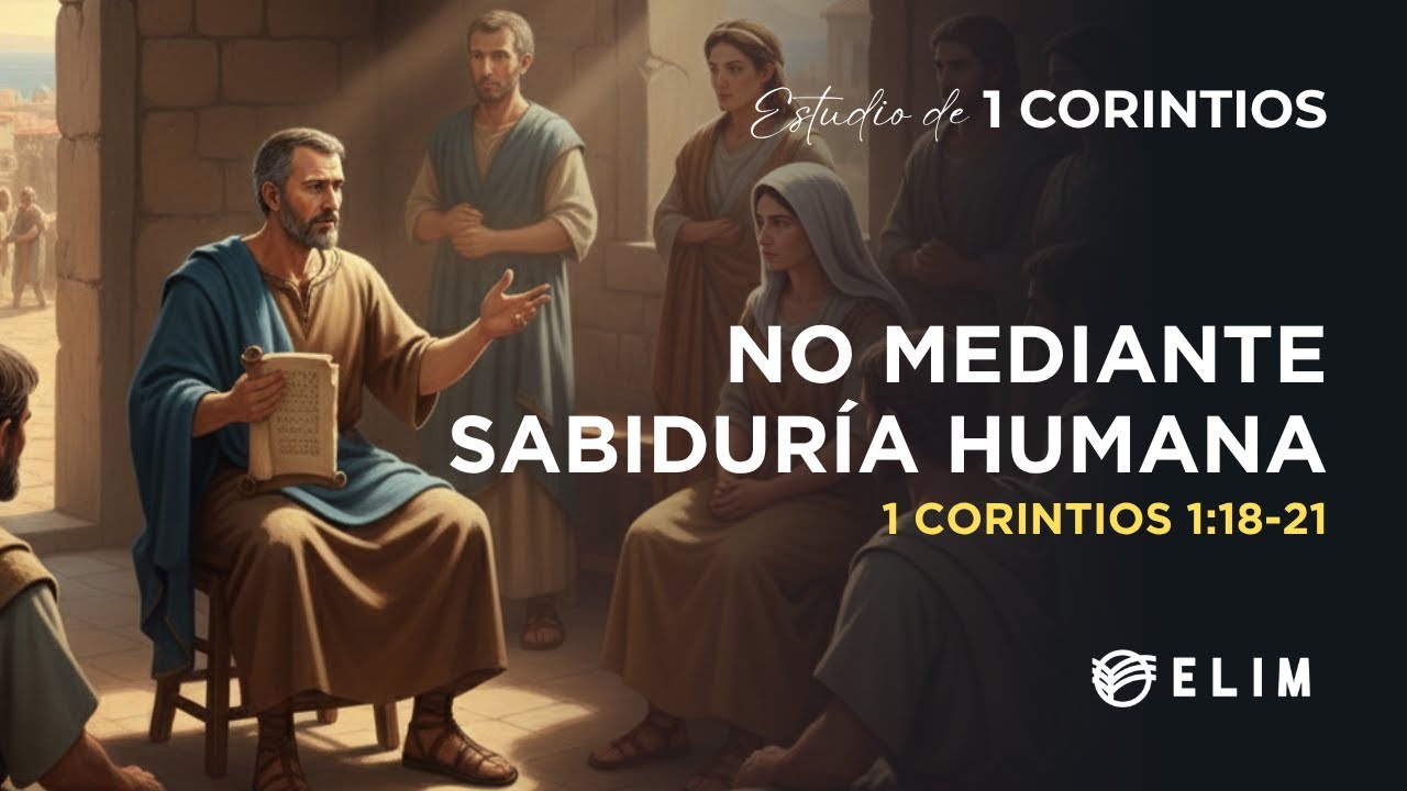 No mediante sabiduría humana | 1 Corintios 1:18-21 | Estudio Bíblico