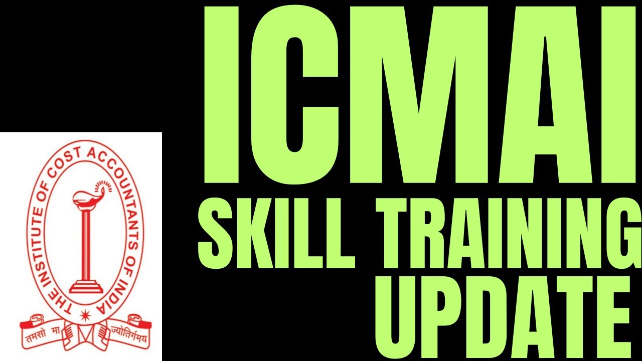 ICMAI SKILL TRAINING  UPDATE FOR ALL CMA STUDENTS
