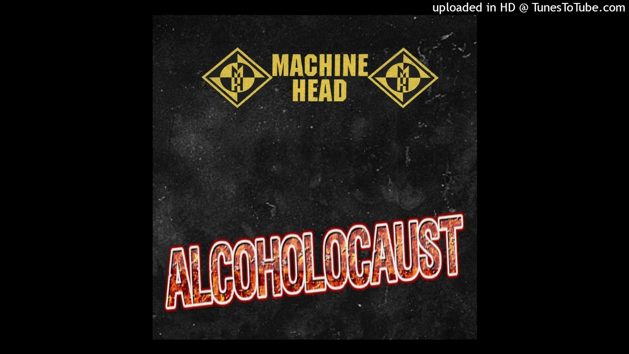 Machine Head - Alcoholocaust