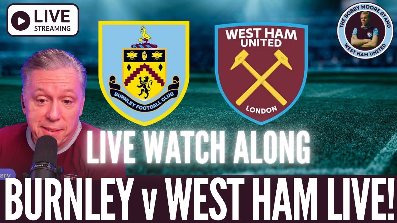 LIVE WATCHALONG - BURNLEY v WEST HAM