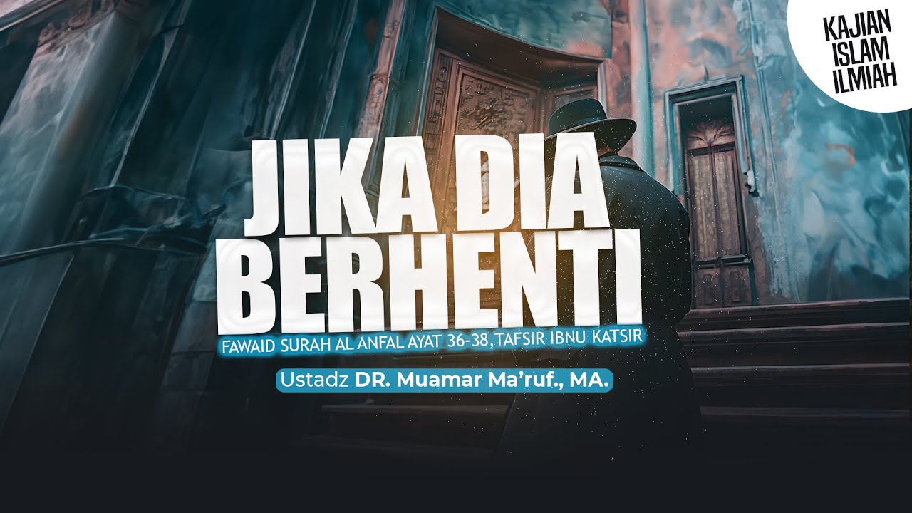 JIKA DIA BERHENTI - Ustadz DR. Muamar Ma'ruf, Lc., M.A.