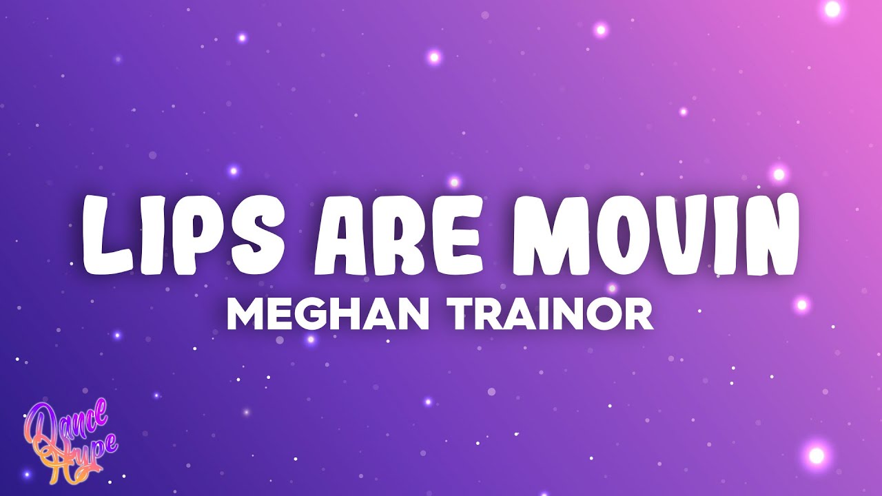 Meghan Trainor - Lips Are Movin