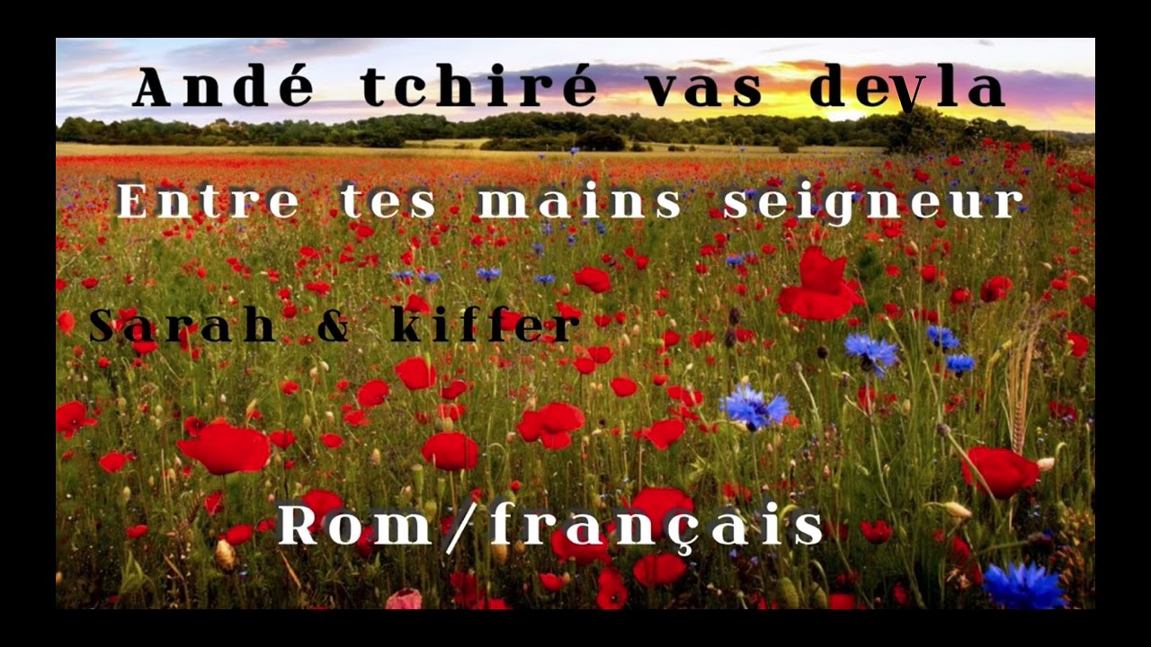 Sarah & kiffer / entre tes mains seigneur ( andé tchiré vas devla ) nouveau CD 2024 •vie et lumière•
