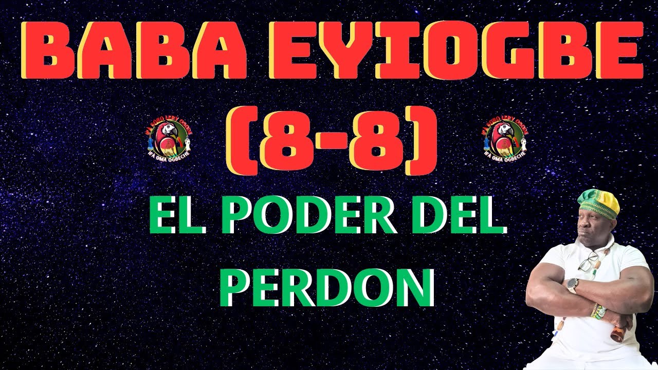 EL PODER DEL PERDÓN( BABA EYIOGBE 8-8)