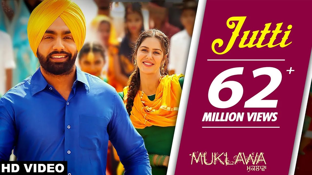 Jutti (Full Song) | Ammy Virk & Mannat Noor | Sonam Bajwa | Muklawa Movie | Punjabi Songs