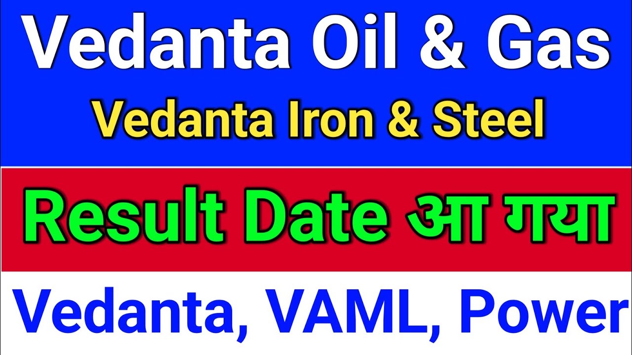 Vedanta Iron and Steel. Result Date? vedanta oil and gas share news? vedanta oil and gas latest news
