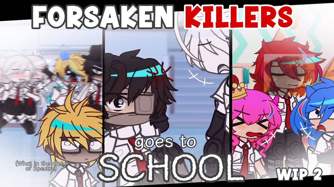 * . Forsaken Killers goes to School 🏫🎒 (WIP 2) || OG || No Ships || Read Description