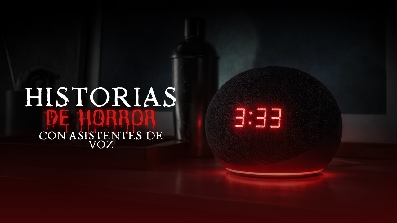HISTORIAS DE HORROR CON ASISTENTES DE VOZ