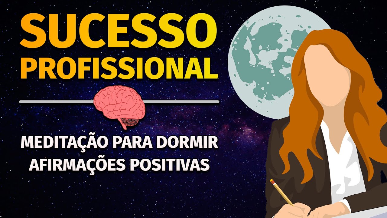 MEDITAÇÃO PARA DORMIR COM AFIRMAÇÕES POSITIVAS PARA SUCESSO PROFISSIONAL