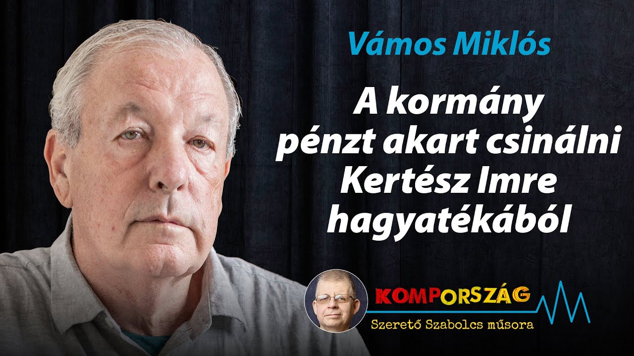 Vámos Miklós: A kormány pénzt akart csinálni Kertész Imre hagyatékából – Kompország