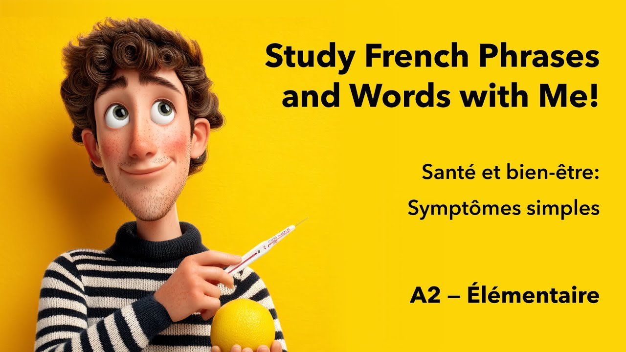 A2 - Passive French Learning - Health and well-being: Simple symptoms