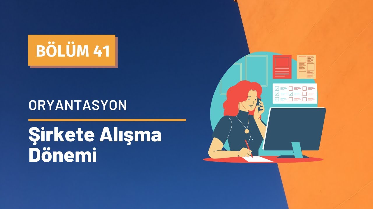 Oryantasyon I Şirkete Alışma D&ouml;nemi