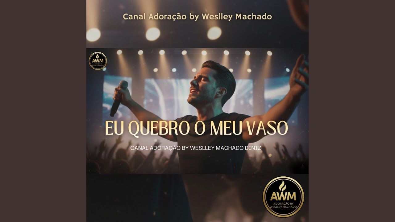 Eu Quebro o Meu Vaso - Canal Adoração by Weslley Machado