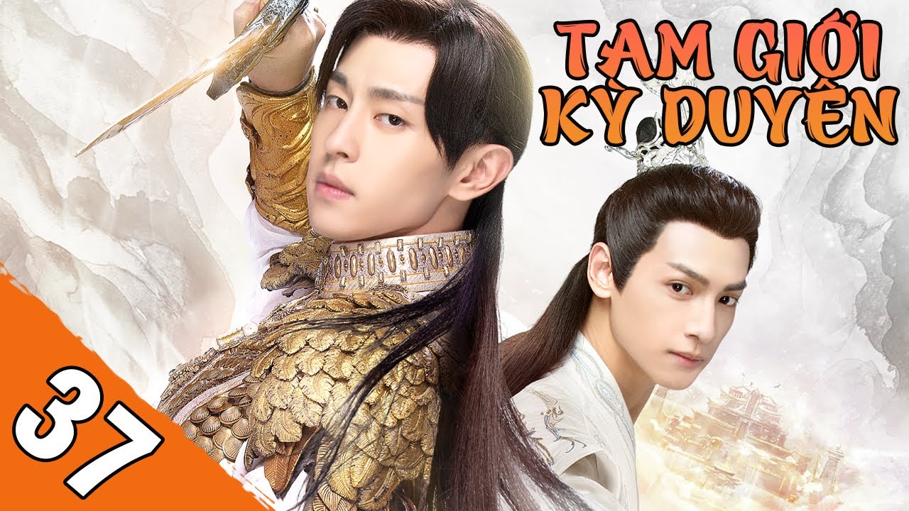 TAM GIỚI KỲ DUYÊN - Tập 37 [Lồng Tiếng] | Tuyệt Phẩm Phim Tiên Hiệp Cổ Trang Thần Ma Cực Đỉnh