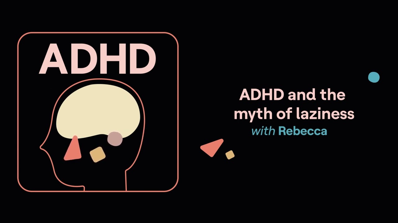 ADHD and the myth of laziness (Rebecca’s story) | ADHD Aha!