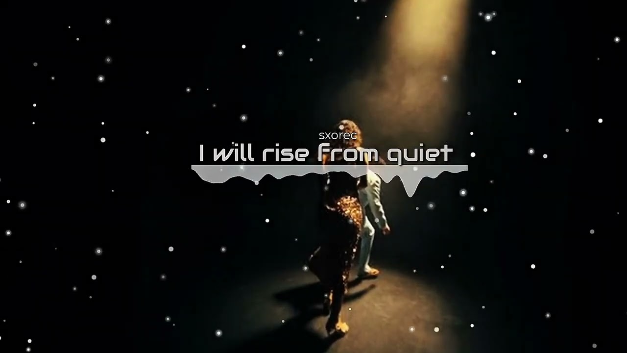 I will rise from quiet 