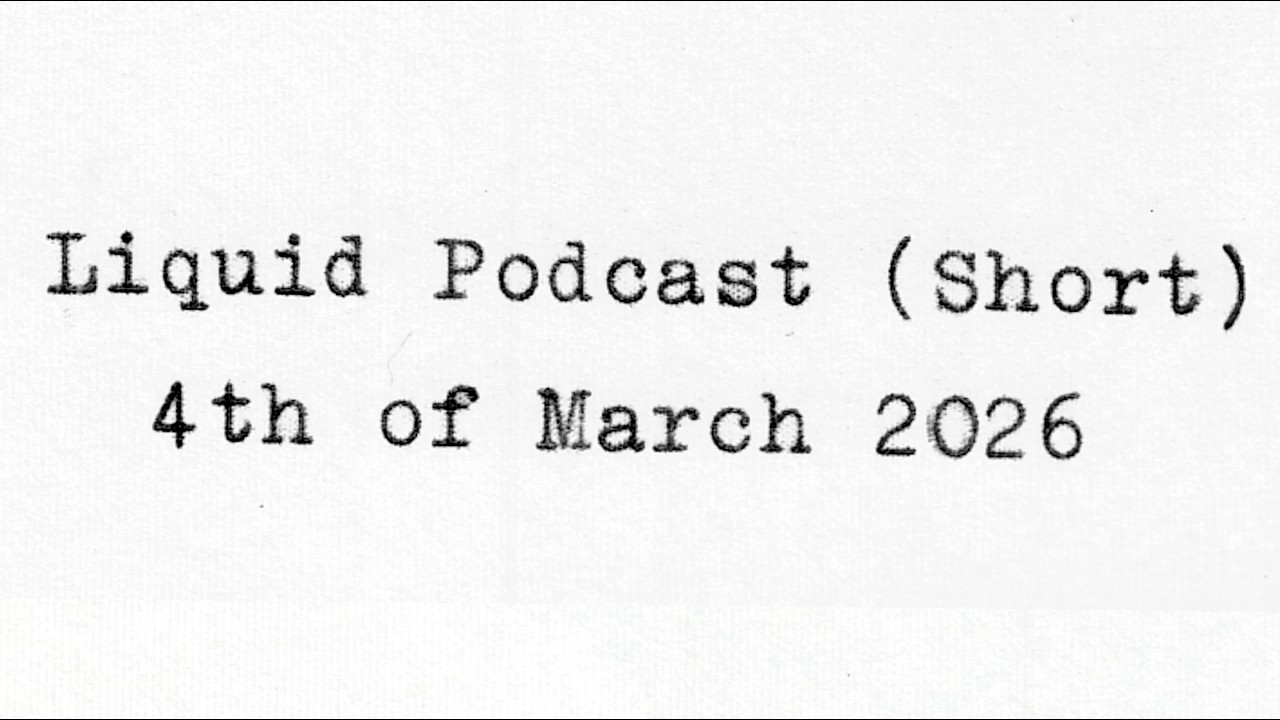 Liquid Podcast (Short) March 4, 2026