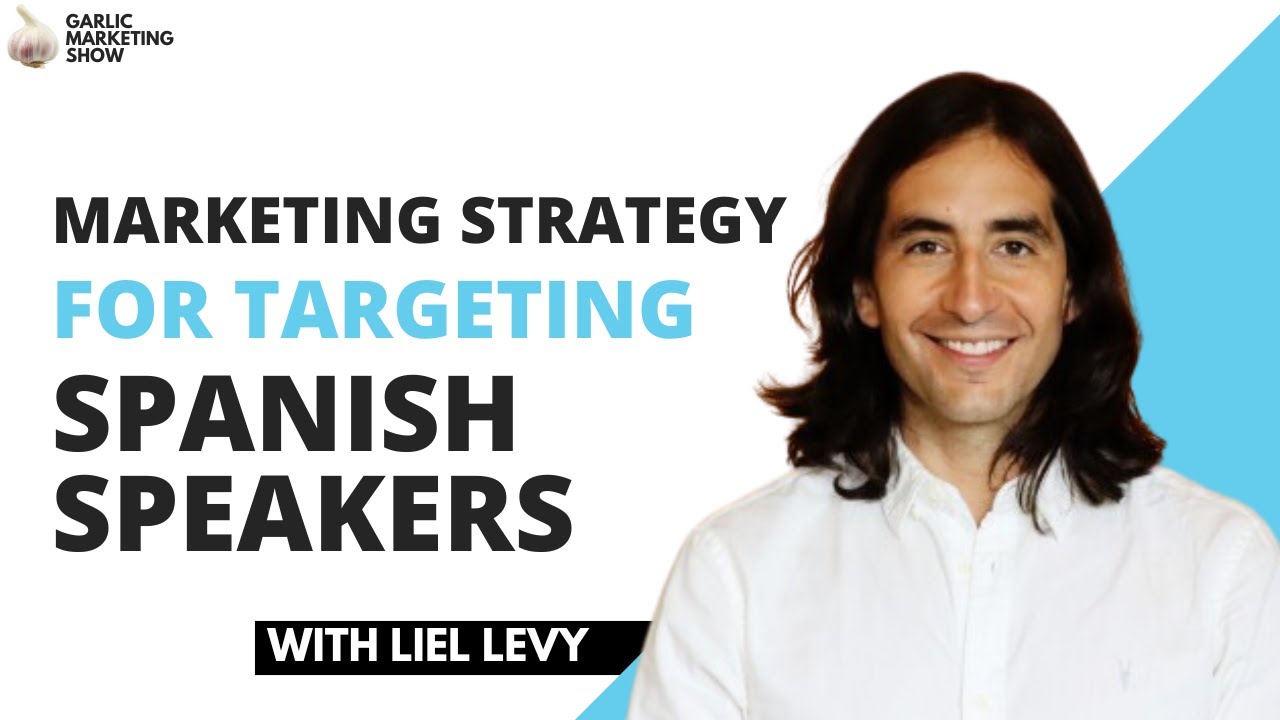 Marketing Strategy for Targeting Spanish Speakers with Liel Levy