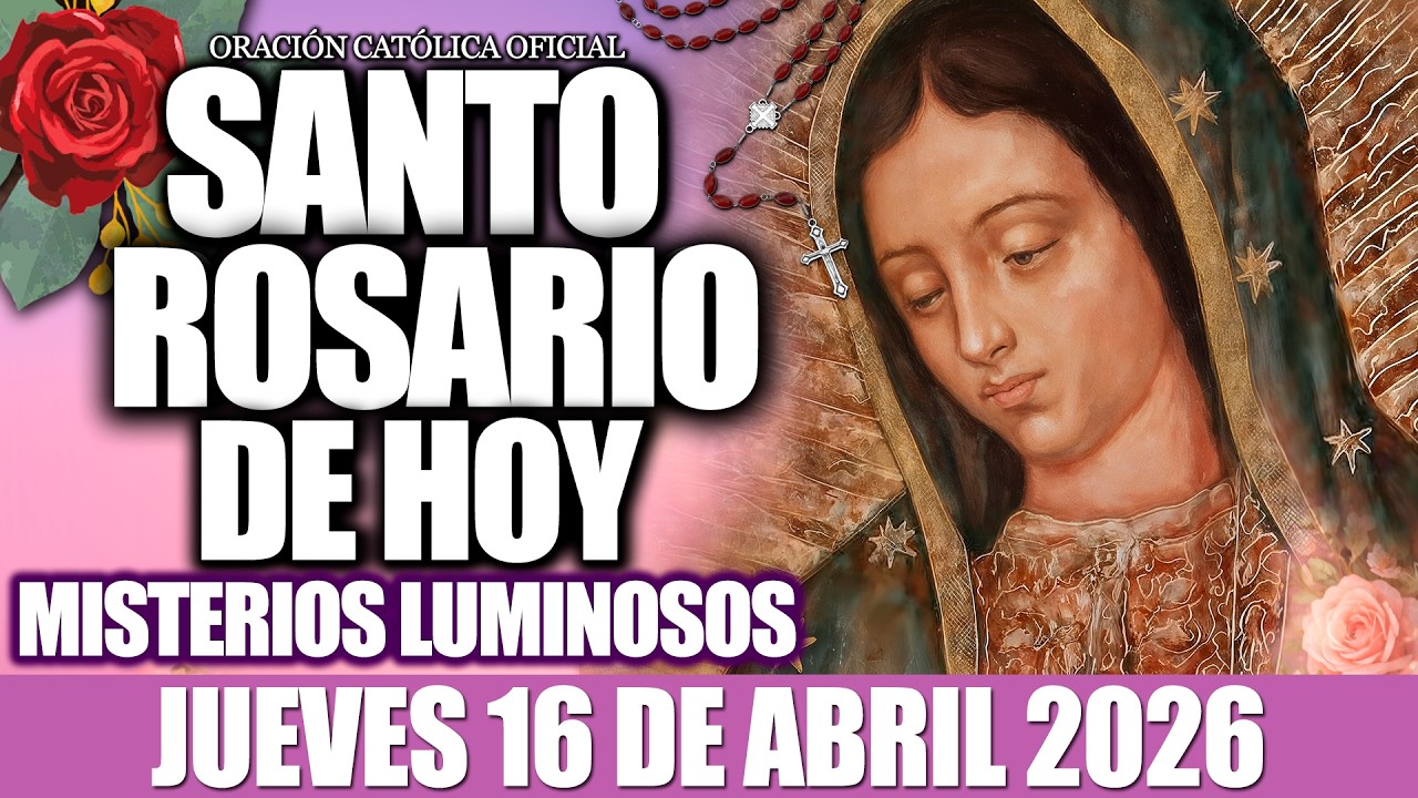 EL SANTO ROSARIO DE HOY JUEVES 16 DE ABRIL DE 2026-Misterios Luminosos-EL SANTO ROSARIO DE HOY
