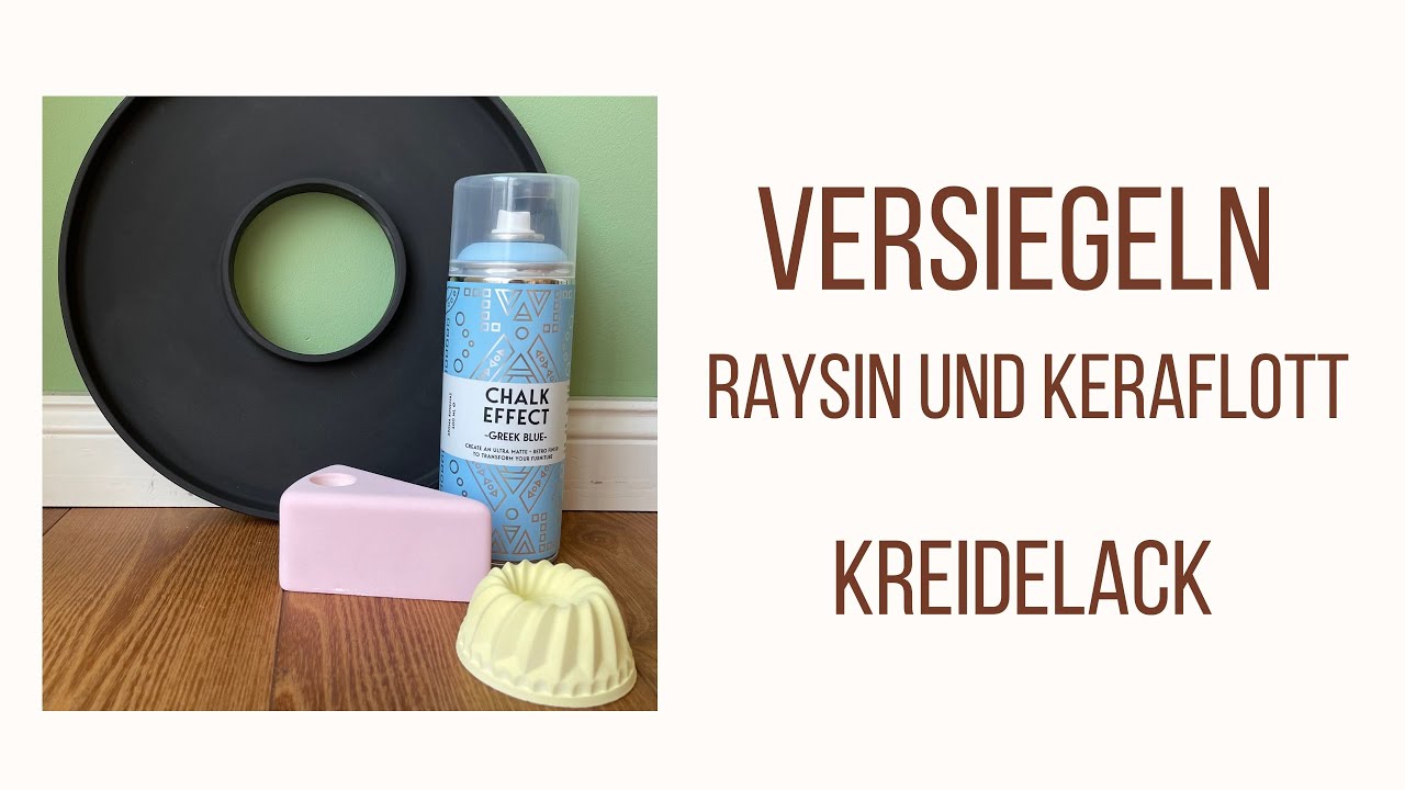 Gießen mit Raysin 100 und Keraflott - Fortsetzung - Tipp und Tricks - Teil 7: Versiegeln/Kreidelack