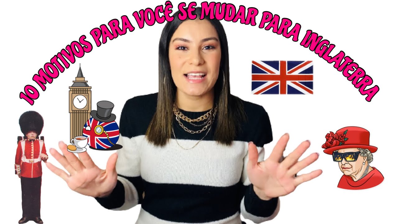 10 MOTIVOS PARA VOC&Ecirc; SE MUDAR PARA INGLATERRA