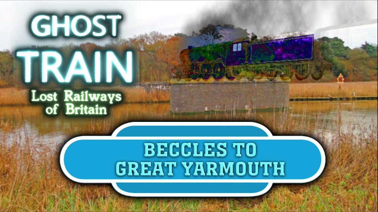 Ghost Train: Beccles to Great Yarmouth (Lost Suffolk/ Norfolk Railway Animation)