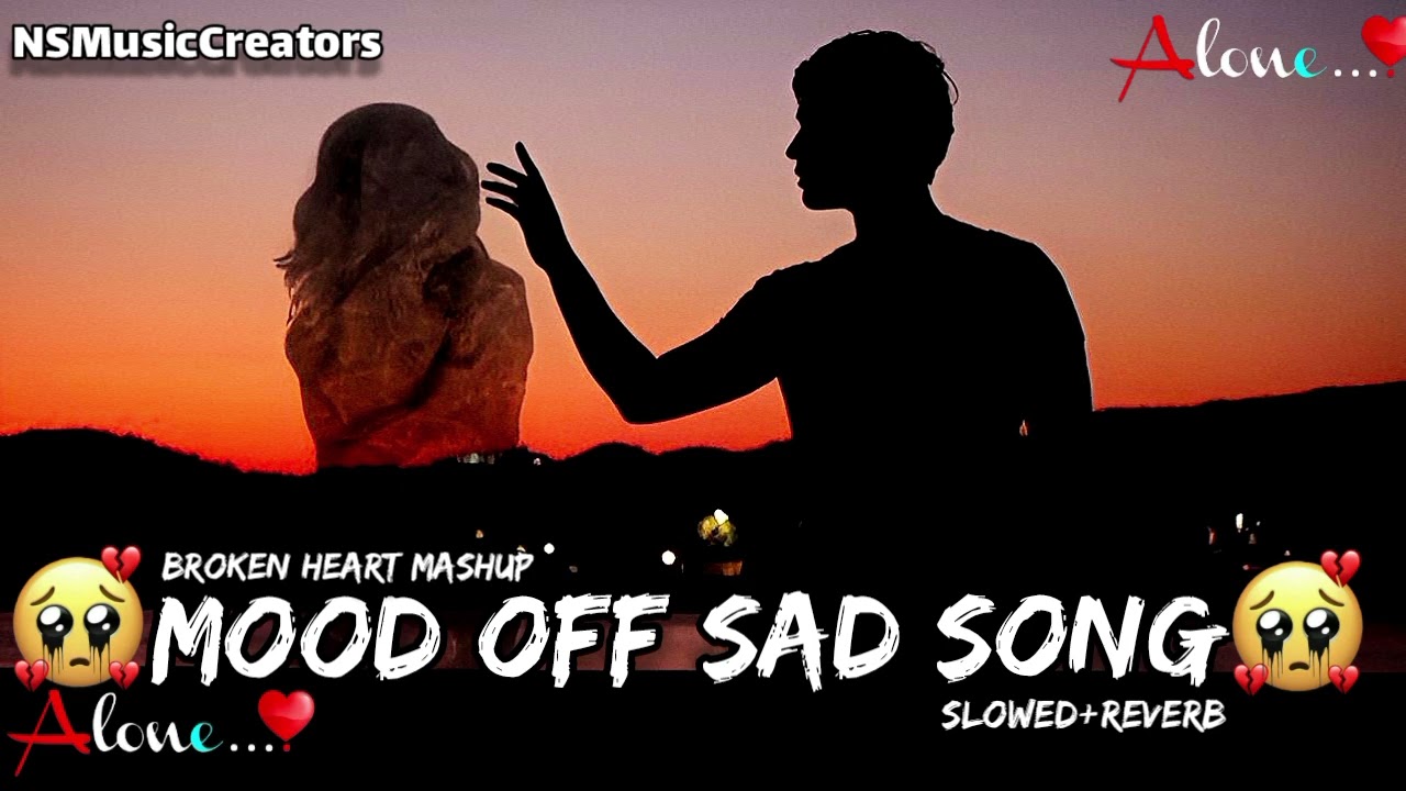 😰😭😩Mood off Sad Song💔♥️😥 | Slowed & Reverb | Break up Song | Mood off Song | Sad Song | Lofi Song