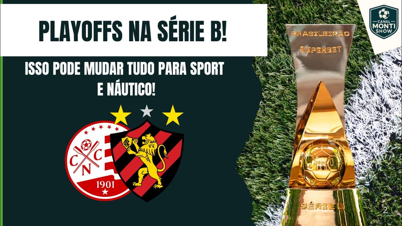 Playoffs na Série B: Isso Ajuda ou PREJUDICA Sport e Náutico?