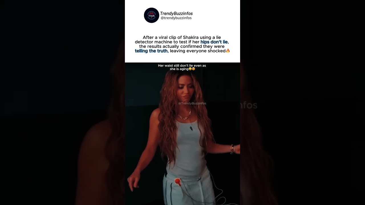 Shakira&rsquo;s &ldquo;hips don&rsquo;t lie&rdquo; lie detector test goes viral #shakira