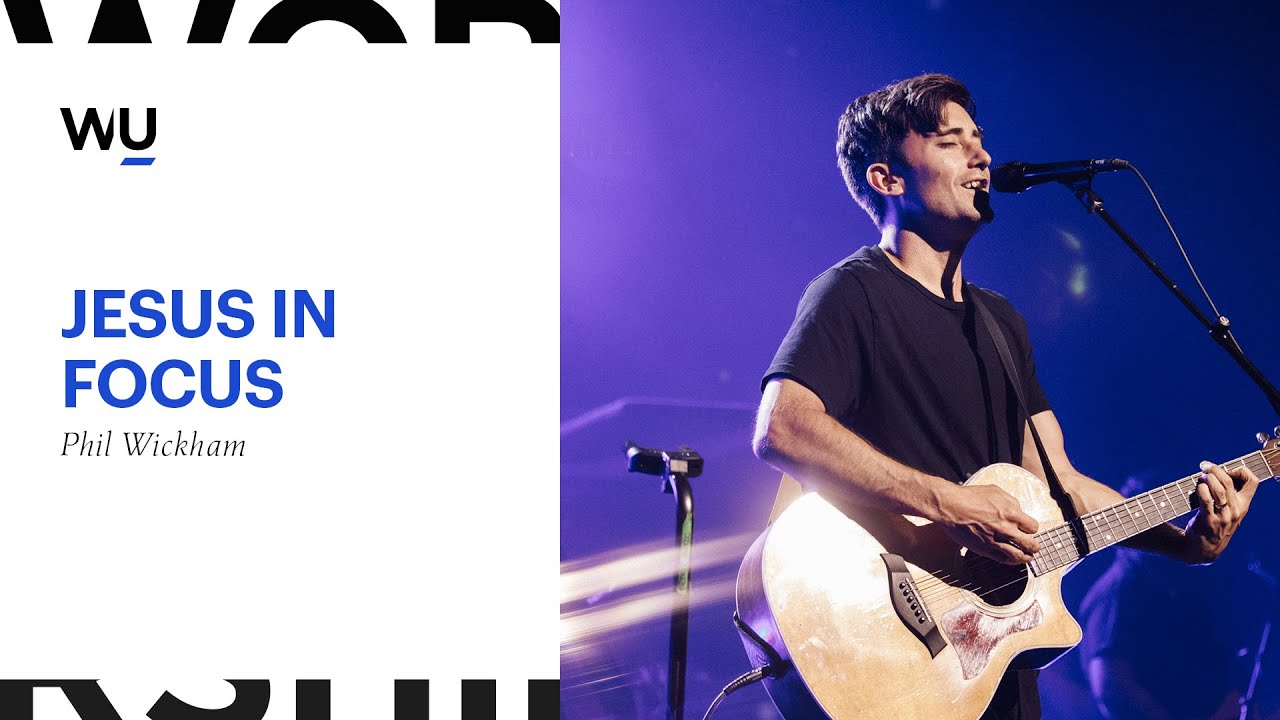 Phil Wickham - Jesus In Focus | Teaching Moment