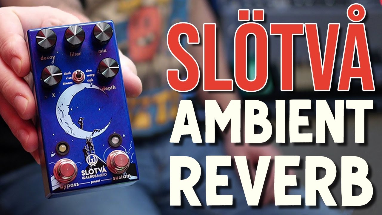Walrus Audio | SLÖTVÅ Multi Textural Reverb | Demo and Review