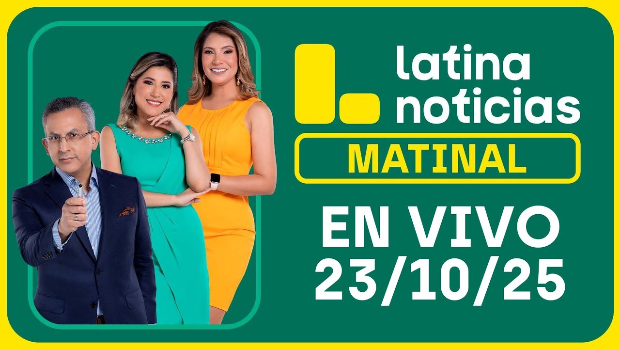 LATINA NOTICIAS: EDICIÓN MATINAL | JUEVES 23 DE OCTUBRE DE 2025