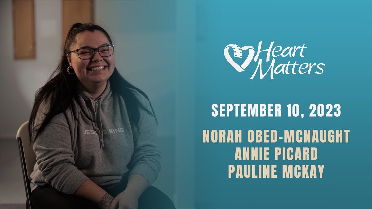 Heart Matters NTV Episode #253 - Norah Obed-McNaught and Annie Picard & Pauline Mckay