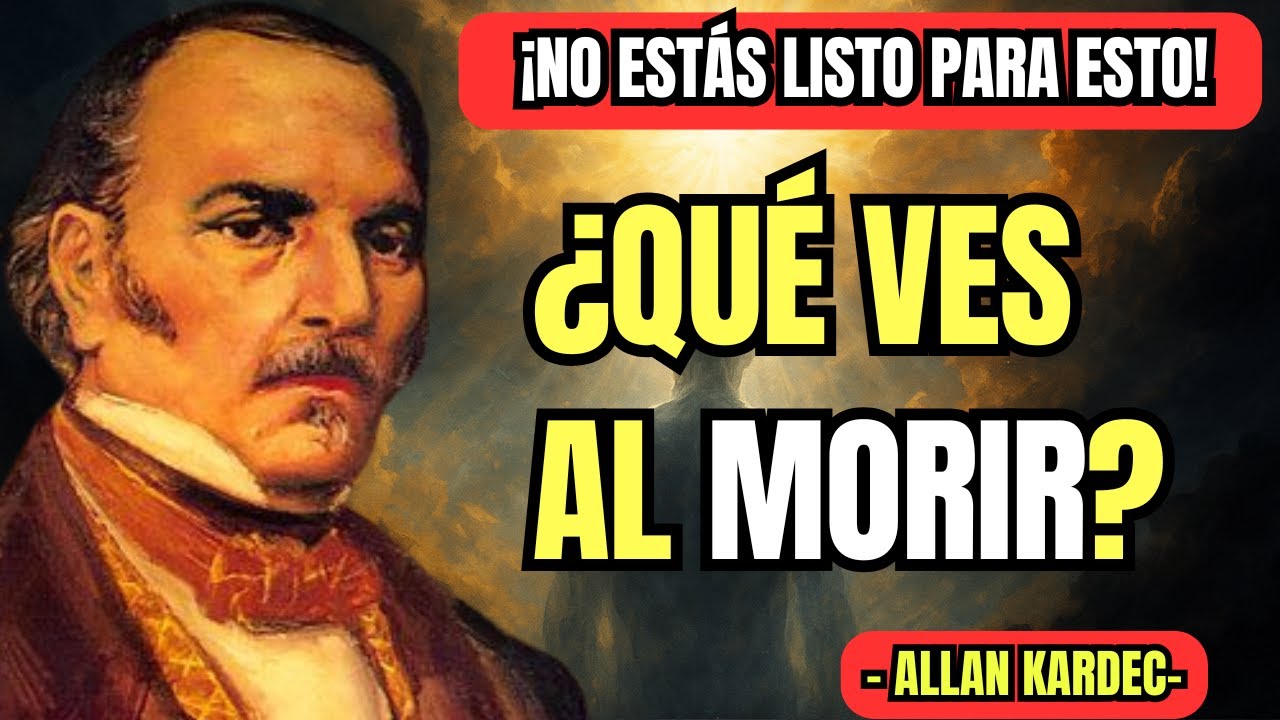 Lo Que El Alma Siente Justo Antes De Morir | Según Allan Kardec