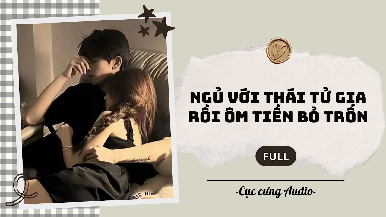 [Audio]  Ngủ với thái tử gia rồi ôm tiền bỏ trốn, lần này tôi không xong rồi...| Cục cưng Audio