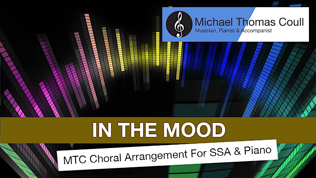 In The Mood - Choral Arrangement for SSA and Piano - Arranged by Michael Coull