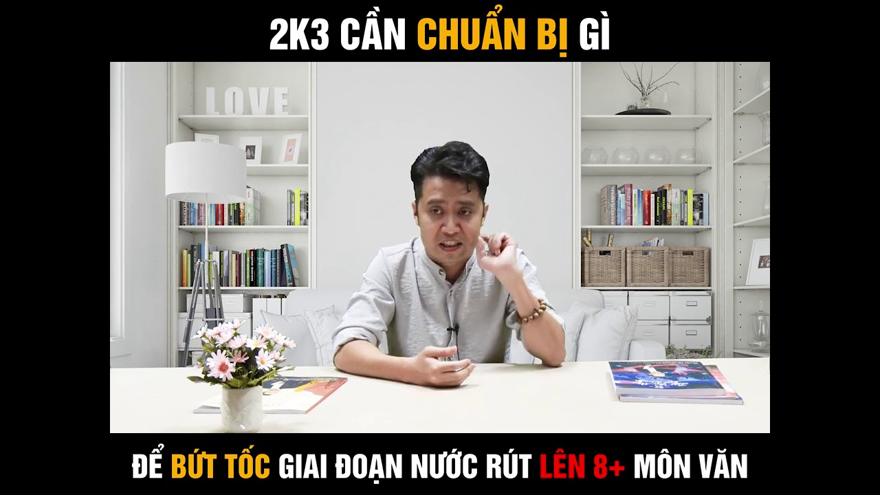 2k3 cần chuẩn bị gì để bứt tốc gia đoạn nước rút lên 8+ môn văn