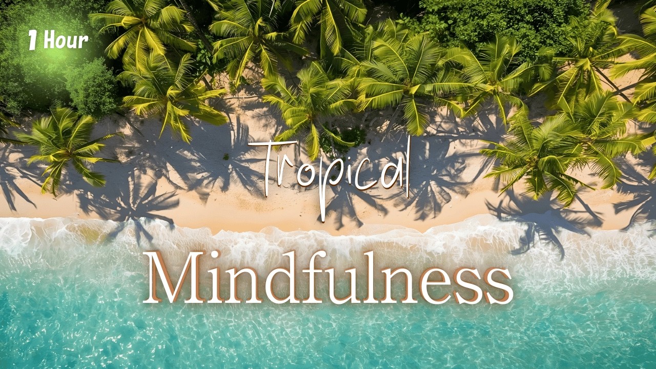 Tropical Mindfulness | Calm Island Music for Relaxation