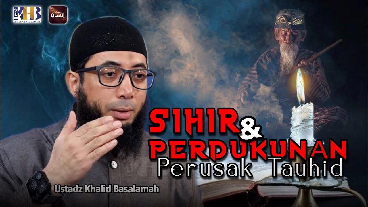 SIHIR & PERDUKUNAN Perusak Tauhid | Ustadz Khalid Basalamah